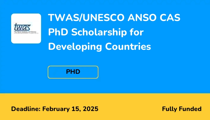 TWAS/UNESCO ANSO CAS 2025 PhD Scholarship for Developing Countries