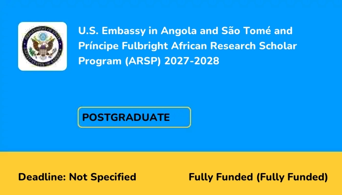 U.S. Embassy in Angola and Sao Tome and Principe Fulbright African Research Scholar Program (ARSP) 2027-2028