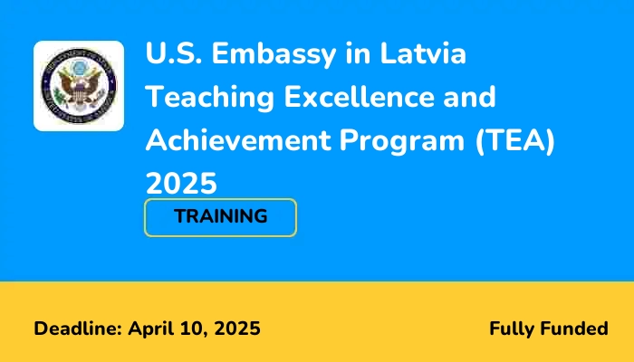 U.S. Embassy in Latvia Teaching Excellence and Achievement Program (TEA) 2025