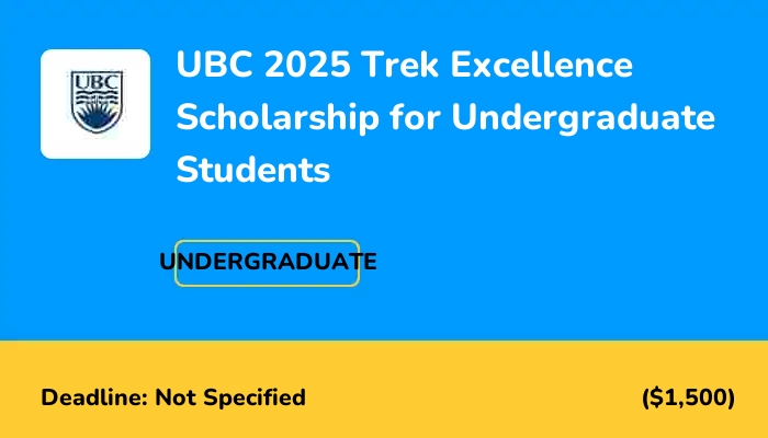 UBC 2025 Trek Excellence Scholarship for Undergraduate Students