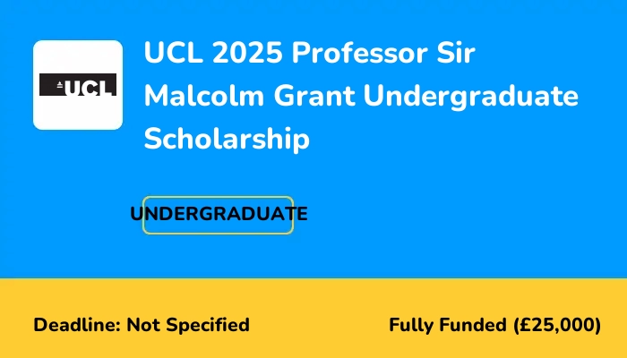 UCL 2025 Professor Sir Malcolm Grant Undergraduate Scholarship