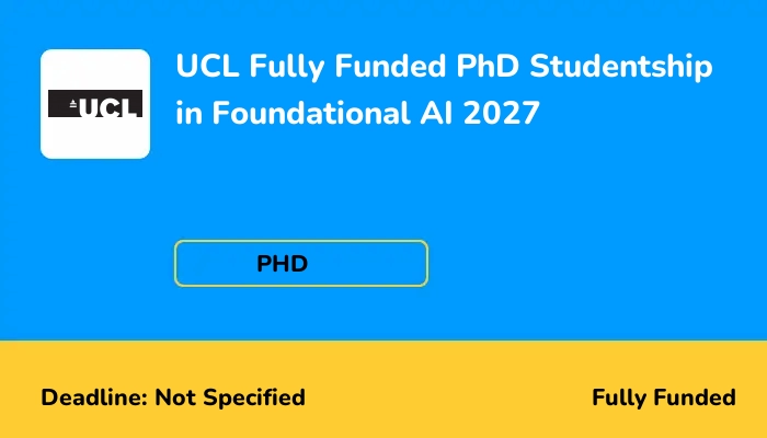 UCL Fully Funded PhD Studentship in Foundational AI 2027