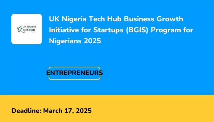UK Nigeria Tech Hub Business Growth Initiative for Startups (BGIS) Program for Nigerians 2025