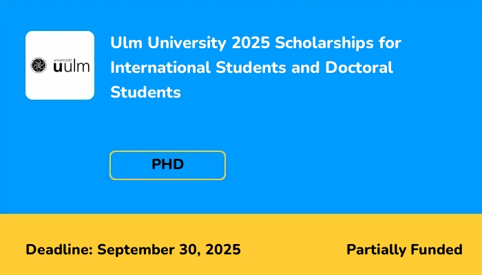 Ulm University 2025 Scholarships for International Students and Doctoral Students