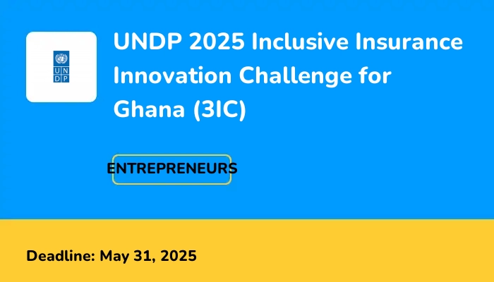 UNDP 2025 Inclusive Insurance Innovation Challenge for Ghana (3IC)