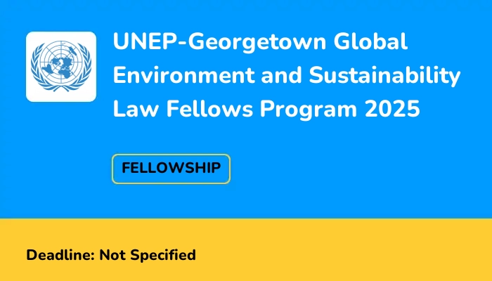 UNEP-Georgetown Global Environment and Sustainability Law Fellows Program 2025