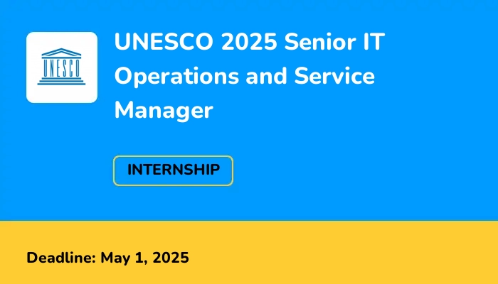 UNESCO 2025 Senior IT Operations and Service Manager