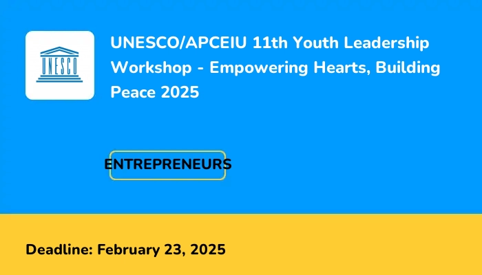 UNESCO/APCEIU 11th Youth Leadership Workshop - Empowering Hearts, Building Peace 2025