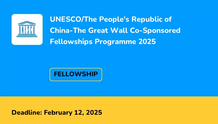 UNESCO/The People's Republic of China-The Great Wall Co-Sponsored Fellowships Programme 2025