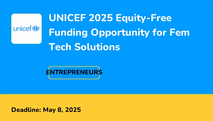 UNICEF 2025 Equity-Free Funding Opportunity for Fem Tech Solutions