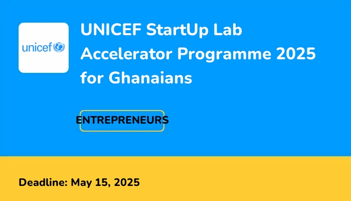 UNICEF StartUp Lab Accelerator Programme 2025 for Ghanaians
