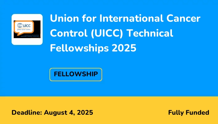 Union for International Cancer Control (UICC) Technical Fellowships 2025