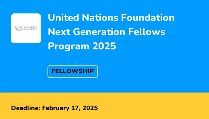 United Nations Foundation Next Generation Fellows Program 2025