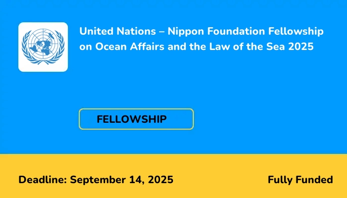 United Nations – Nippon Foundation Fellowship on Ocean Affairs and the Law of the Sea 2025