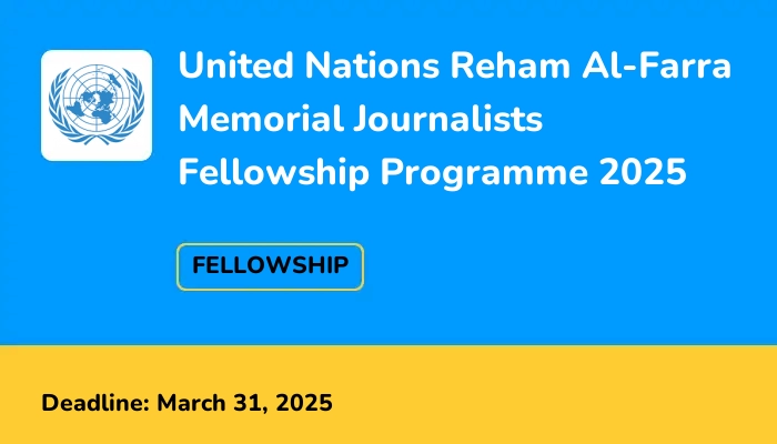 United Nations Reham Al-Farra Memorial Journalists Fellowship Programme 2025