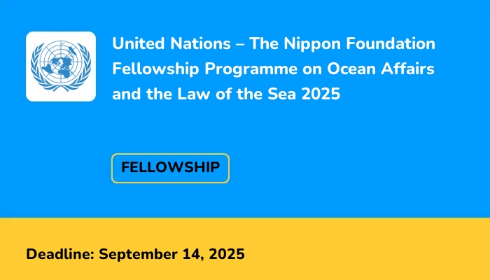 United Nations – The Nippon Foundation Fellowship Programme on Ocean Affairs and the Law of the Sea 2025