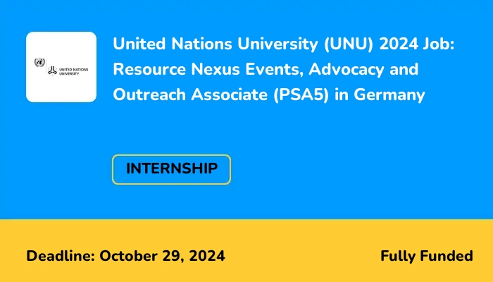 United Nations University (UNU) 2024 Job: Resource Nexus Events, Advocacy and Outreach Associate (PSA5) in Germany