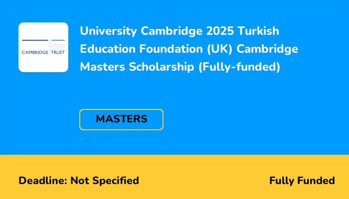 University Cambridge 2025 Turkish Education Foundation (UK) Cambridge Masters Scholarship (Fully-funded)