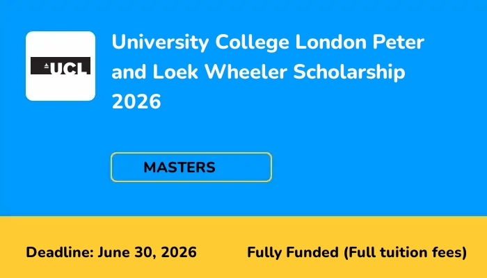 University College London Peter and Loek Wheeler Scholarship 2026