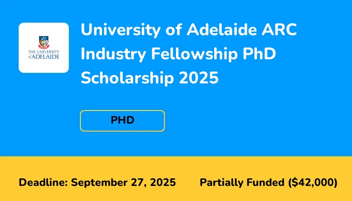University of Adelaide ARC Industry Fellowship PhD Scholarship 2025