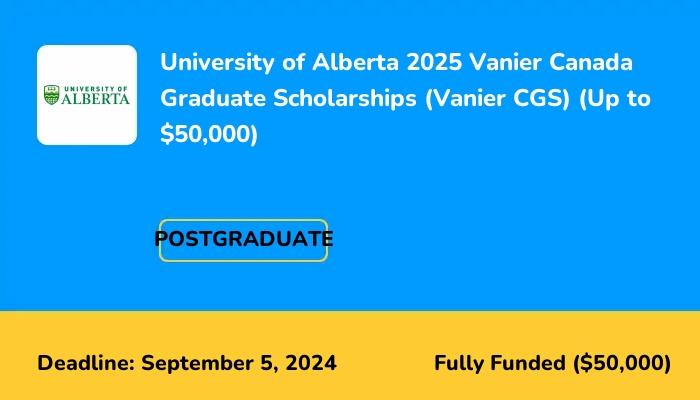 University of Alberta 2025 Vanier Canada Graduate Scholarships (Vanier CGS) (Up to $50,000)