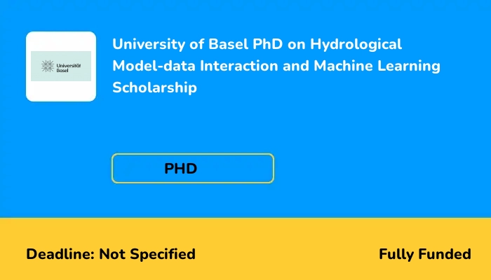 University of Basel PhD on Hydrological Model-data Interaction and Machine Learning Scholarship