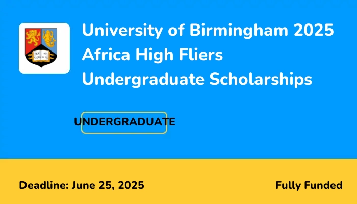 University of Birmingham 2025 Africa High Fliers Undergraduate Scholarships