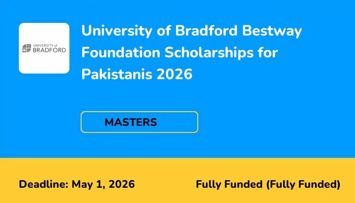 University of Bradford Bestway Foundation Scholarships for Pakistanis 2026