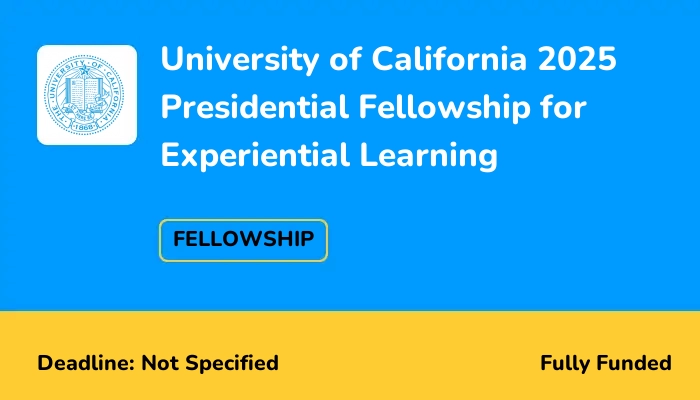 University of California 2025 Presidential Fellowship for Experiential Learning