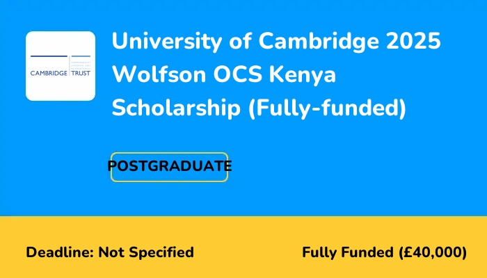University of Cambridge 2025 Wolfson OCS Kenya Scholarship (Fully-funded)