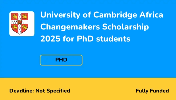 University of Cambridge Africa Changemakers Scholarship 2025 for PhD students