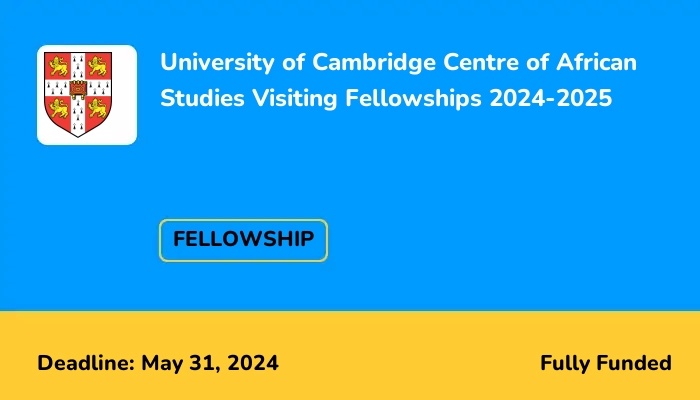 University of Cambridge Centre of African Studies Visiting Fellowships 2024-2025