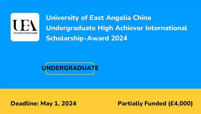 University of East Angelia China Undergraduate High Achiever International Scholarship-Award 2024