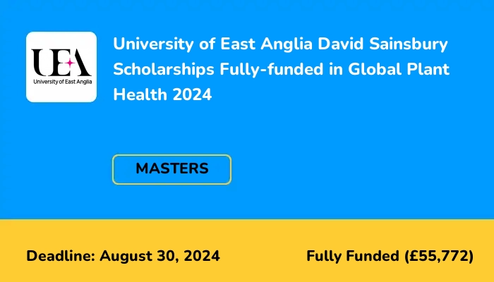 University of East Anglia David Sainsbury Fully-funded Scholarships in Global Plant Health 2024