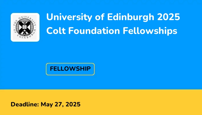 University of Edinburgh 2025 Colt Foundation Fellowships