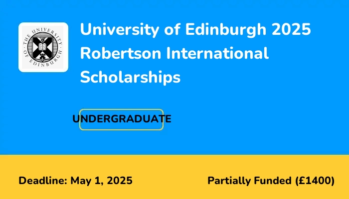 University of Edinburgh 2025 Robertson International Scholarships