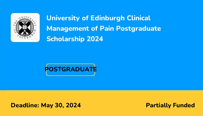 University of Edinburgh Clinical Management of Pain Postgraduate Scholarship 2024