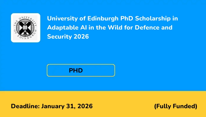 University of Edinburgh PhD Scholarship in Adaptable AI in the Wild for Defence and Security 2026