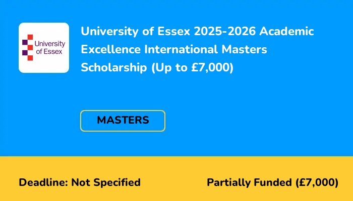 University of Essex 2025-2026 Academic Excellence International Masters Scholarship (Up to £7,000)
