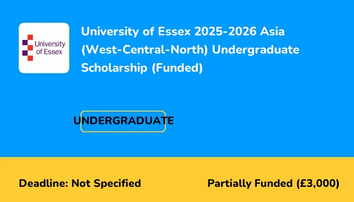 University of Essex 2025-2026 Asia (West-Central-North) Undergraduate Scholarship (Funded)