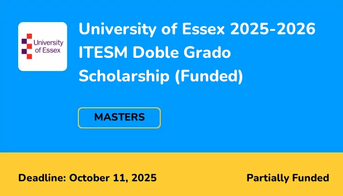 University of Essex 2025-2026 ITESM Doble Grado Scholarship (Funded)