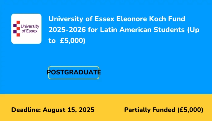 University of Essex Eleonore Koch Fund 2025-2026 for Latin American Students (Up to  £5,000)