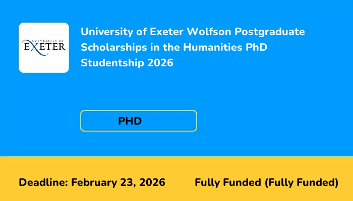 University of Exeter Wolfson Postgraduate Scholarships in the Humanities PhD Studentship 2026