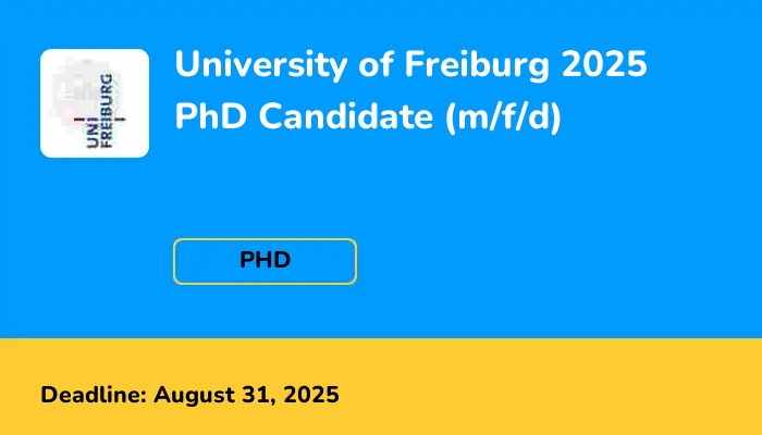 University of Freiburg 2025 PhD Candidate (m/f/d)