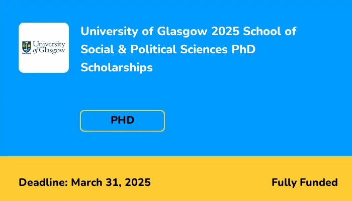 University of Glasgow 2025 School of Social & Political Sciences PhD Scholarships