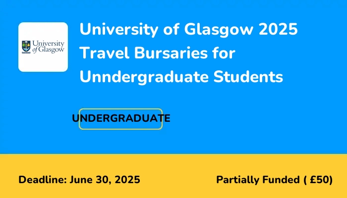 University of Glasgow 2025 Travel Bursaries for Unndergraduate Students