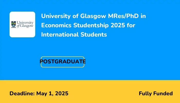 University of Glasgow MRes/PhD in Economics Studentship 2025 for International Students