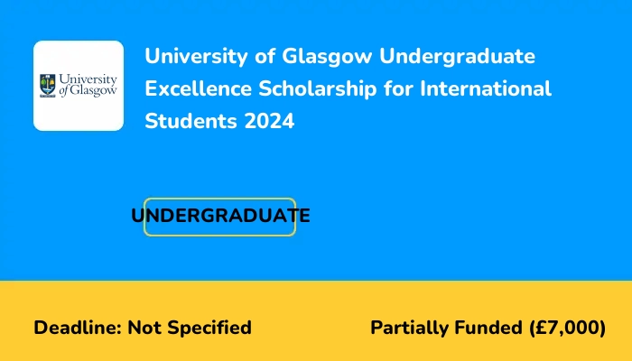 University of Glasgow Undergraduate Excellence Scholarship for International Students 2024