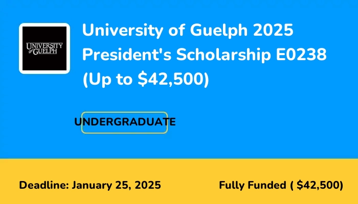 University of Guelph 2025 Presidents Scholarship E0238 (Up to $42,500)