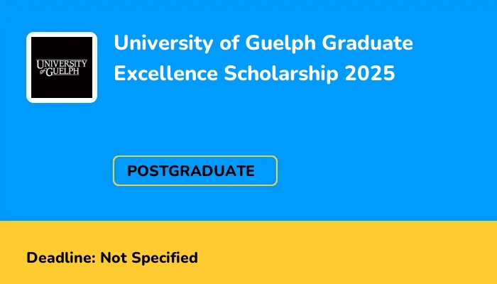 University of Guelph Graduate Excellence Scholarship 2025